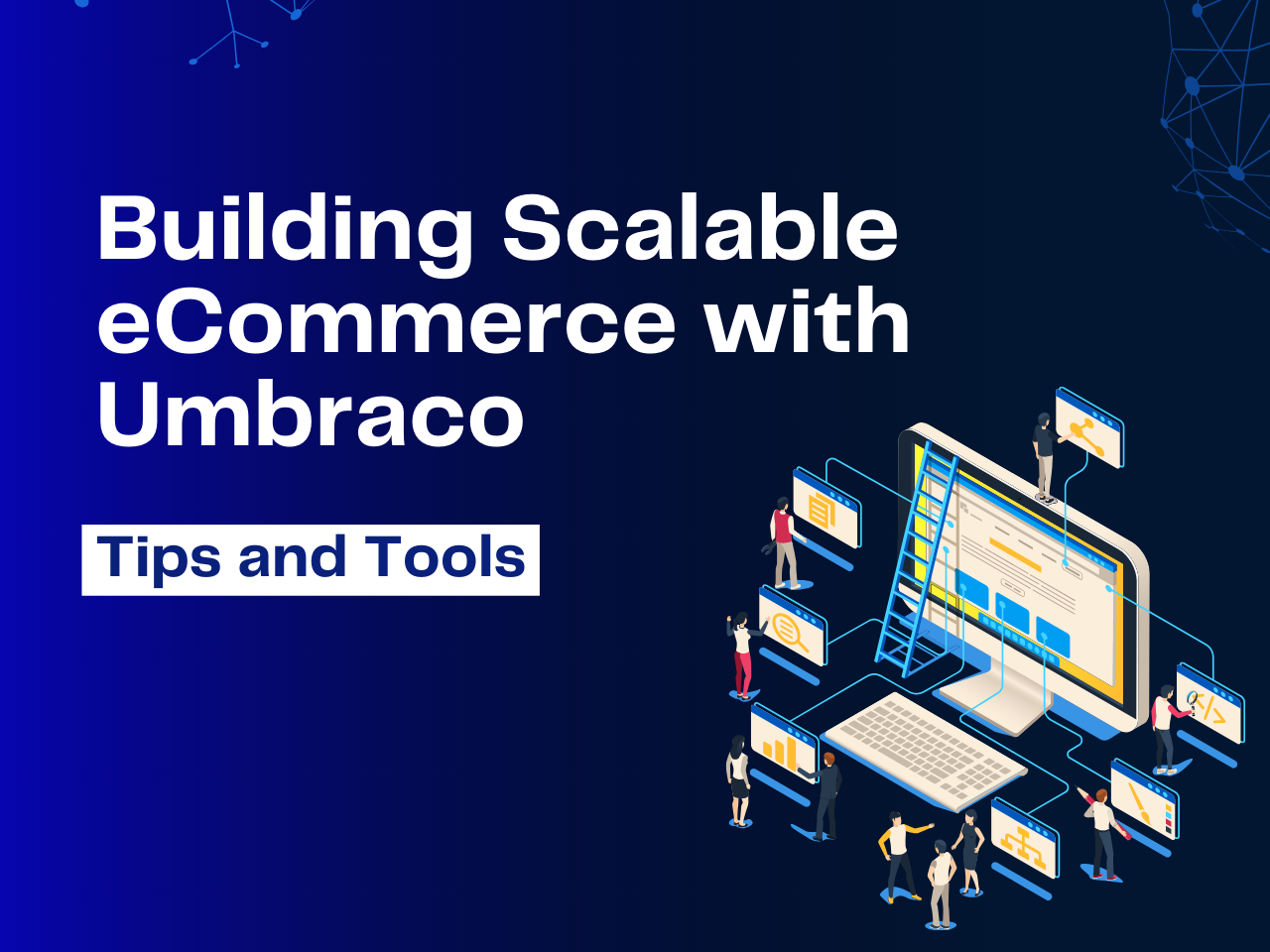 Building Scalable eCommerce with Umbraco: Tips and Tools